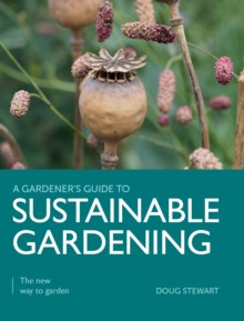 A GARDNER S  GUIDE TO SUSTAINABLE GARDENING