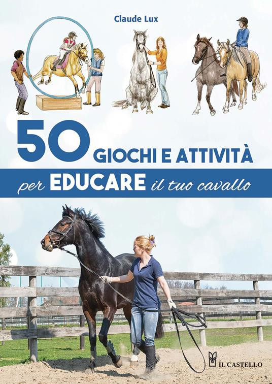 50 GIOCHI E ATTIVITA PER EDUCARE IL TUO CAVALLO